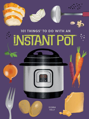 101 Things to Do With an Instant Pot®, new edition