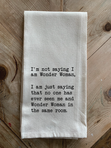 I'm not saying I am Wonder Woman. I am... / Kitchen Towel